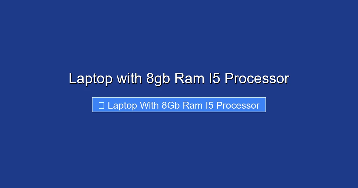 Laptop with 8gb Ram I5 Processor
