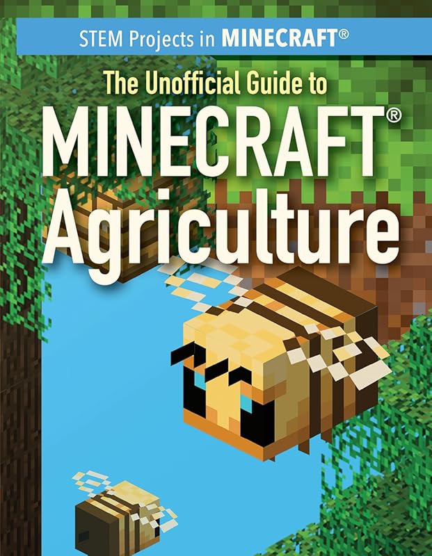 The Unofficial Guide to Minecraft Agriculture: Innovative STEM Project