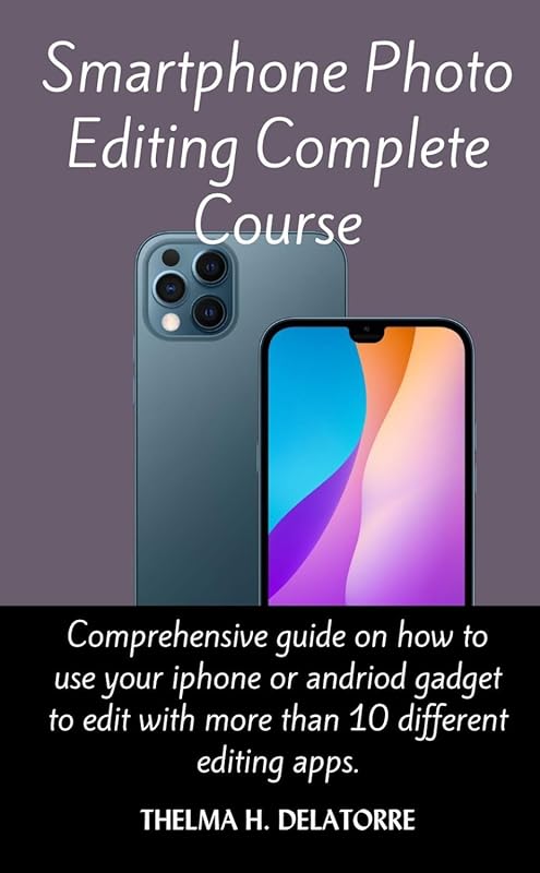 Smartphone Photo Editing Complete Course – Master iPhone & Android Edi