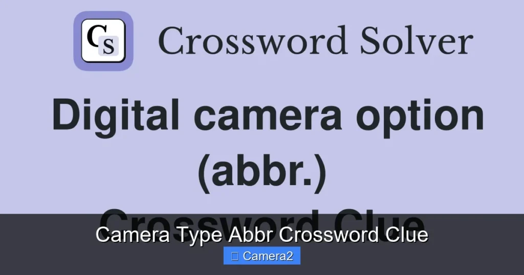 Camera Type Abbr Crossword Clue
