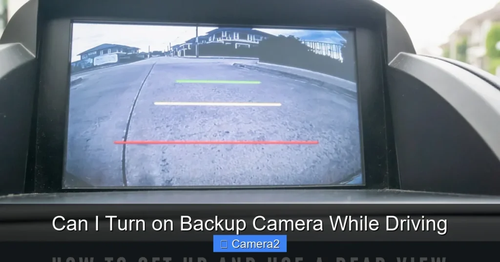 Can I Turn on Backup Camera While Driving