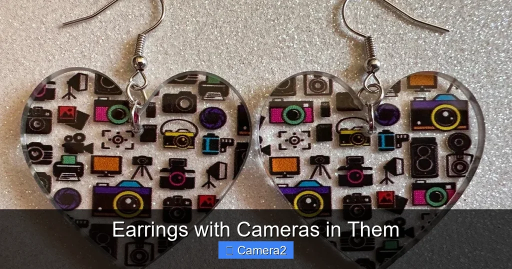 Earrings with Cameras in Them