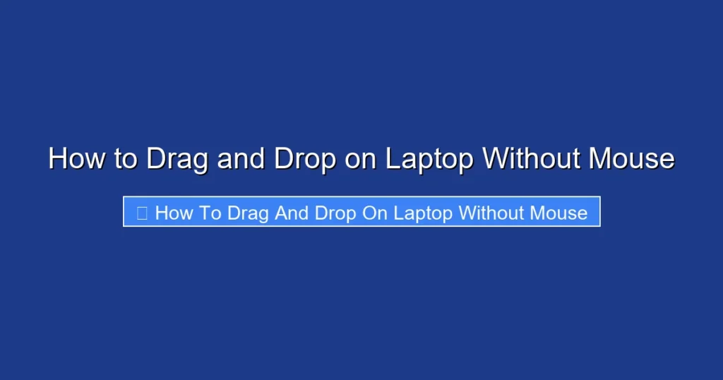 How to Drag and Drop on Laptop Without Mouse
