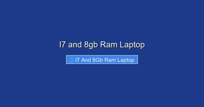 I7 and 8gb Ram Laptop