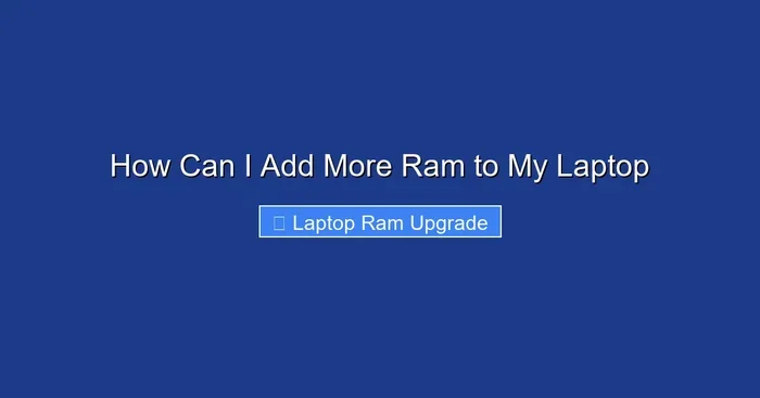 How Can I Add More Ram to My Laptop