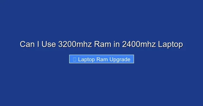 Can I Use 3200mhz Ram in 2400mhz Laptop