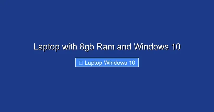 Laptop with 8gb Ram and Windows 10