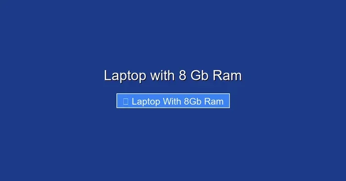 Laptop with 8 Gb Ram