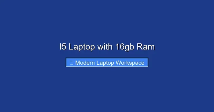 I5 Laptop with 16gb Ram