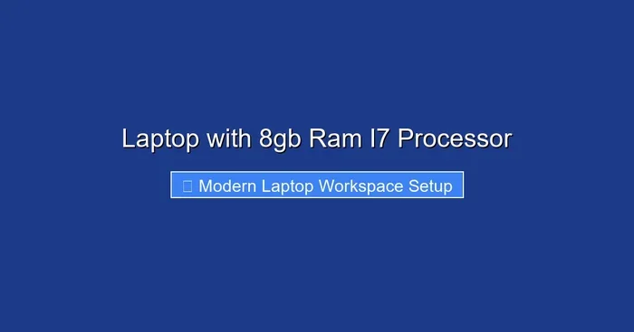 Laptop with 8gb Ram I7 Processor