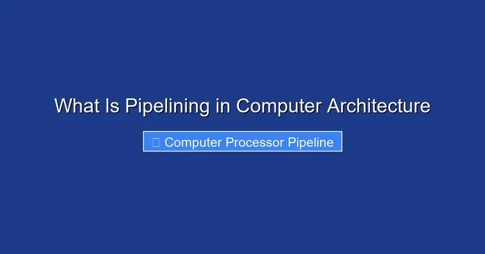 What Is Pipelining in Computer Architecture