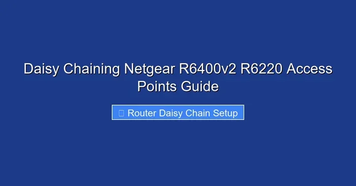 Daisy Chaining Netgear R6400v2 R6220 Access Points Guide